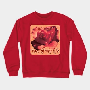 Rose of my life Crewneck Sweatshirt